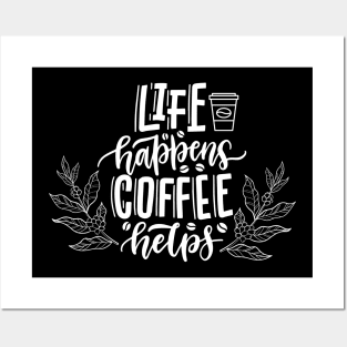 Life Happens Coffee Helps Posters and Art